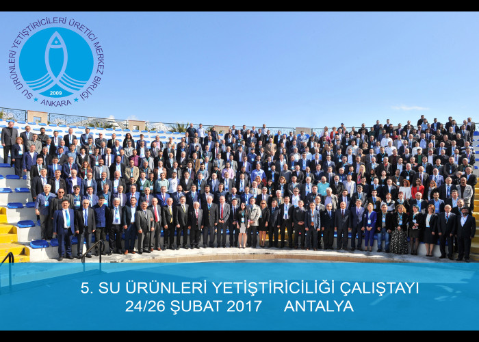 5. Su Ürünleri Yetiştiriciliği Çalıştayı 24-26 Şubat 2017 Antalya’da yapıldı.